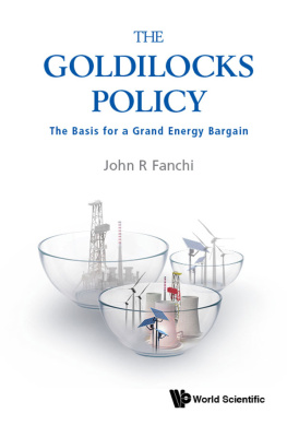 John R Fanchi - Goldilocks Policy, The: The Basis for a Grand Energy Bargain