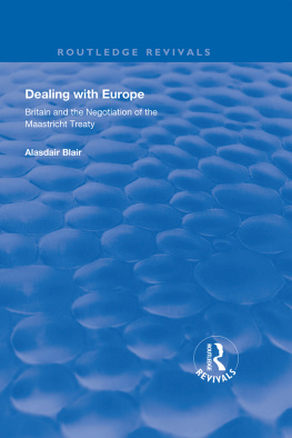 Alasdair Blair - Dealing With Europe: Britain and the Negotiation of the Maastricht Treaty