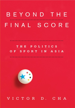 Victor Cha - Beyond the Final Score: The Politics of Sport in Asia