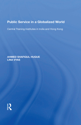 Ahmed Shafiqul Huque - Public Service in a Globalized World: Central Training Institutes in India and Hong Kong