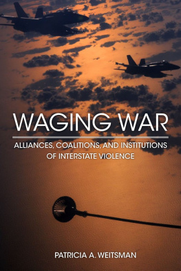 Patricia Weitsman - Waging War: Alliances, Coalitions, and Institutions of Interstate Violence