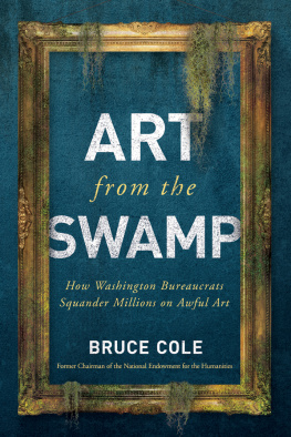 Bruce Cole - Art From the Swamp: How Washington Bureaucrats Squander Millions on Awful Art