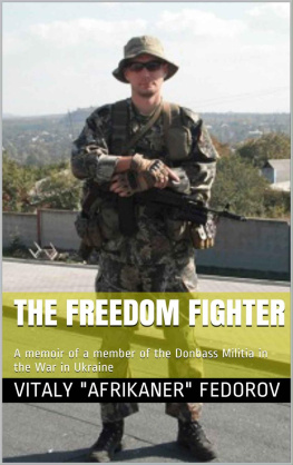 The Freedom Fighter: A memoir of a member of the Donbass Militia in the War in Ukraine