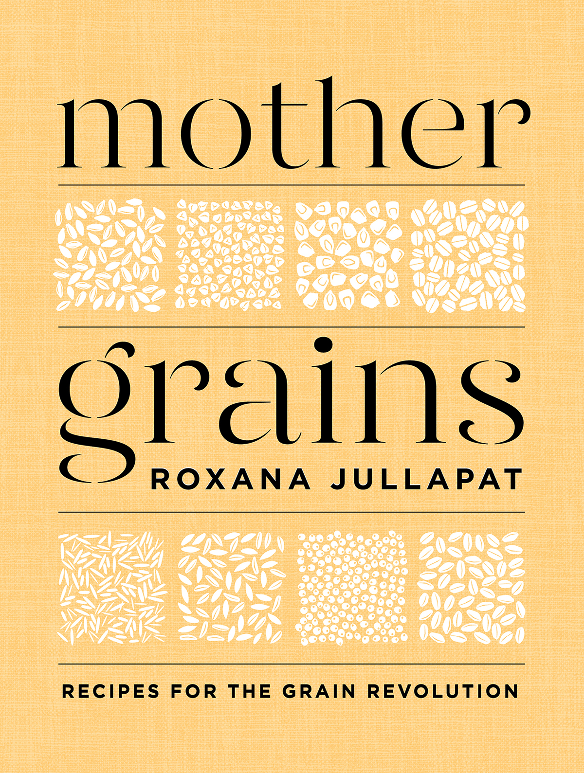 RECIPES for the GRAIN REVOLUTION mother grains ROXANA JULLAPAT Photography by - photo 1