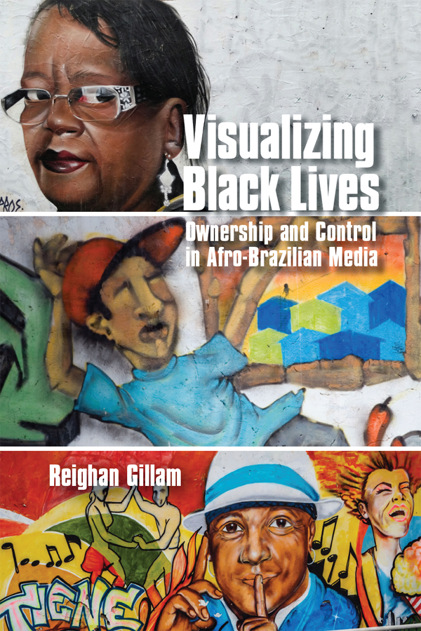 Visualizing Black Lives Ownership and Control in Afro-Brazilian Media REIGHAN - photo 1