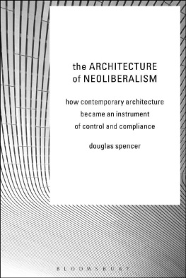 Douglas Spencer The Architecture of Neoliberalism: How Contemporary Architecture Became an Instrument of Control and Compliance