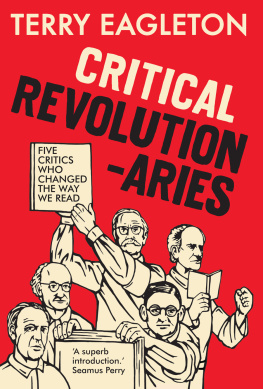 Terry Eagleton - Critical Revolutionaries: Five Critics Who Changed the Way We Read