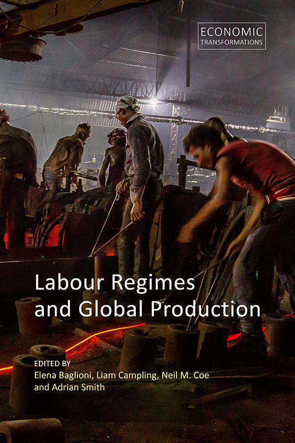 LABOUR REGIMES AND GLOBAL PRODUCTION ECONOMIC TRANSFORMATIONS Series Editors - photo 1