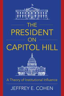 Jeffrey E Cohen The President on Capitol Hill: A Theory of Institutional Influence