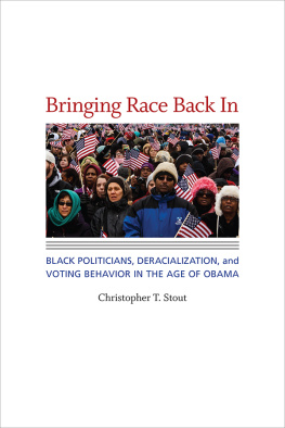 Christopher T Stout - Bringing Race Back In: Black Politicians, Deracialization, and Voting Behavior in the Age of Obama