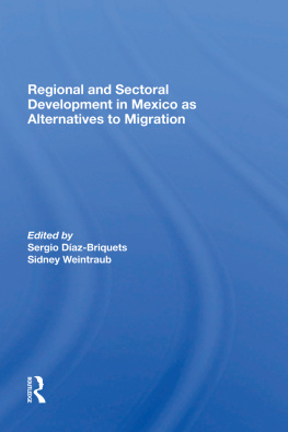 Sergio Díaz-Briquets Regional and Sectoral Development in Mexico as Alternatives to Migration