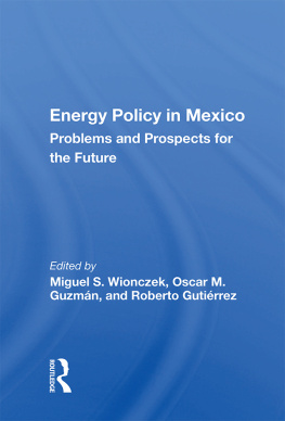 Miguel S Wionczek - Energy Policy in Mexico: Prospects and Problems for the Future