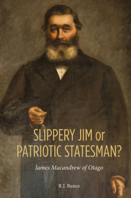 R J Slippery Jim or Patriotic Statesman? James Macandrew of Otago