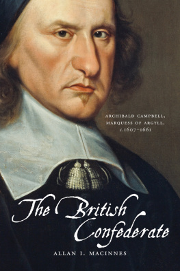 Allan I. McInnes - The British Confederate: Archibald Campbell, Marquess of Argyll, C 1607-1661