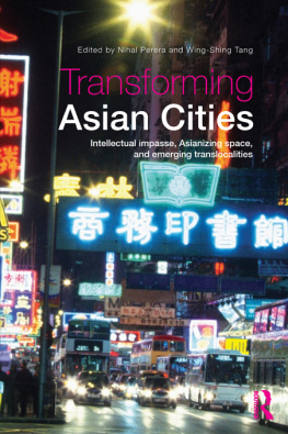 Nihal Perera Transforming Asian Cities: Intellectual Impasse, Asianizing Space, and Emerging Translocalities