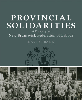 David Frank - Provincial Solidarities: A History of the New Brunswick Federation of Labour