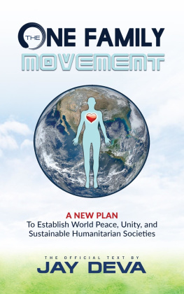 Jay Deva - The One Family Movement: A New Plan to Establish World Peace, Unity, and Sustainable Humanitarian Societies