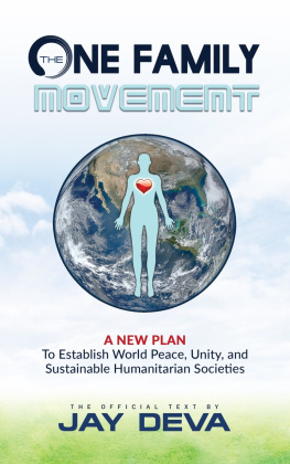 Jay Deva The One Family Movement: A New Plan to Establish World Peace, Unity, and Sustainable Humanitarian Societies