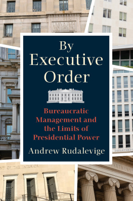 Andrew Rudalevige By Executive Order: Bureaucratic Management and the Limits of Presidential Power