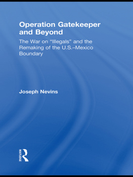 Joseph Nevins - Operation Gatekeeper and Beyond: The War on Illegals and the Remaking of the U.S. - Mexico Boundary