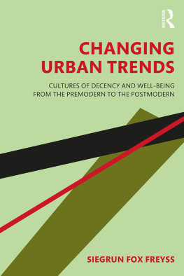 Siegrun Fox Freyss - Changing Urban Trends: Cultures of Decency and Well-Being From the Premodern to the Postmodern