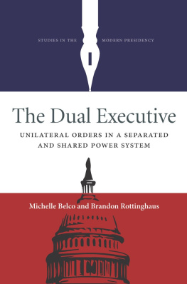 Michelle Belco The Dual Executive: Unilateral Orders in a Separated and Shared Power System