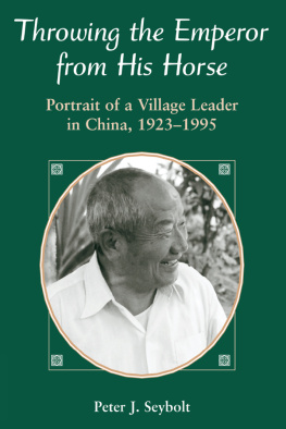 Peter J Seybolt - Throwing the Emperor From His Horse: Portrait of a Village Leader in China, 1923-1995