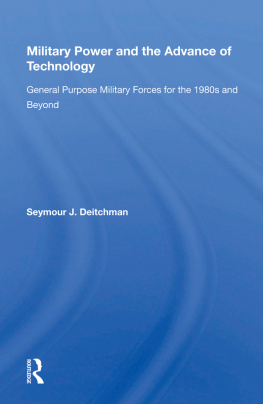 Seymour J Deitchman Military Power and the Advance of Technology: General Purpose Military Forces for the 1980s and Beyond