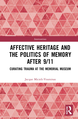 Jacque Micieli-Voutsinas Affective Heritage and the Politics of Memory After 9/11: Curating Trauma at the Memorial Museum