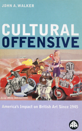 John A. Walker Cultural Offensive: Americas Impact on British Art Since 1945