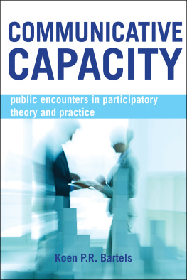 Koen P. R. Bartels Communicative Capacity: Public Encounters in Participatory Theory and Practice