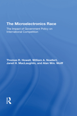 Thomas R Howell The Microelectronics Race: The Impact of Government Policy on International Competition