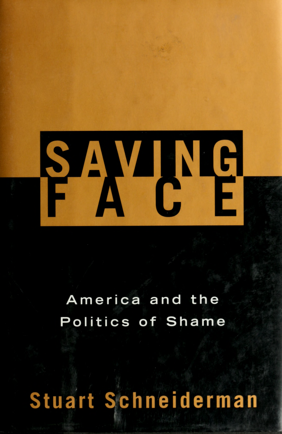 Saving face America and the politics of shame Saving face America and the - photo 1