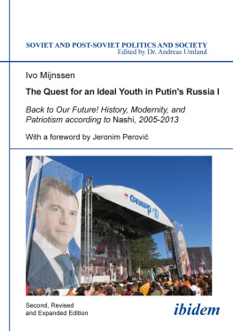 Ivo Mijnssen - The Quest for an Ideal Youth in Putins Russia I: Back to Our Future! History, Modernity, and Patriotism According to Nashi, 2005-2013