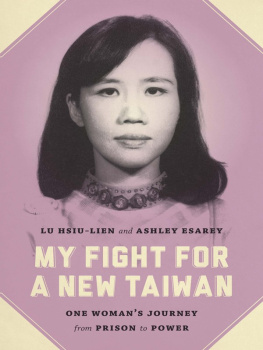 Lu Hsiu-Lien My Fight for a New Taiwan: One Womans Journey From Prison to Power