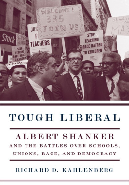 Richard D. Kahlenberg - Tough Liberal: Albert Shanker and the Battles Over Schools, Unions, Race, and Democracy