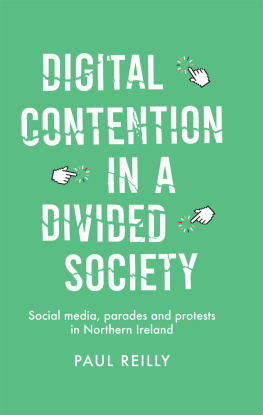 Paul Reilly Digital Contention in a Divided Society: Social Media, Parades and Protests in Northern Ireland