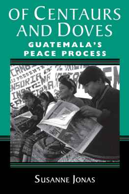 Susanne Jonas Of Centaurs and Doves: Guatemalas Peace Process