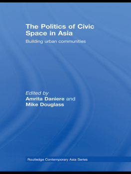 Amrita Daniere - The Politics of Civic Space in Asia: Building Urban Communities