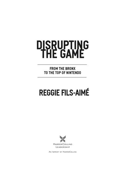 2022 Reggie Fils-Aim All rights reserved No portion of this book may be - photo 1