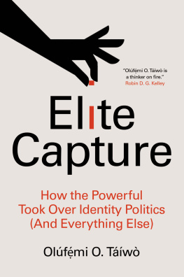 Olúfẹ́mi O. Táíwò Elite Capture: How the Powerful Took Over Identity Politics (And Everything Else)