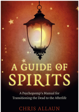 Chris Allaun - A Guide of Spirits: A Psychopomps Manual for Transitioning the Dead to the Afterlife