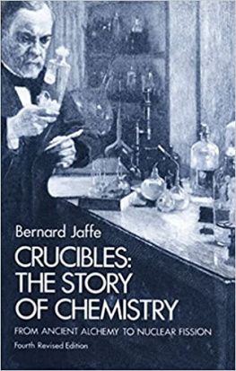 Bernard Jaffe - Crucibles: The Story of Chemistry From Ancient Alchemy to Nuclear Fission