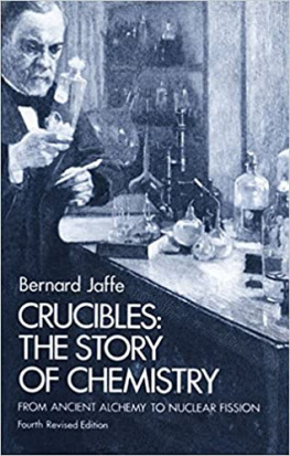 Bernard Jaffe Crucibles: The Story of Chemistry From Ancient Alchemy to Nuclear Fission