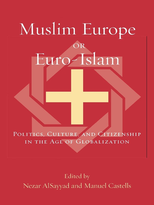 Muslim Europe or Euro-Islam Politics Culture and Citizenship in the Age of Globalization - image 1