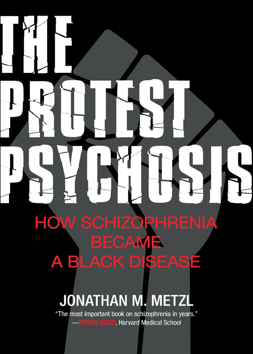 MORE PRAISE FOR The Protest Psychosis Jonathan Metzl offers a richly - photo 1