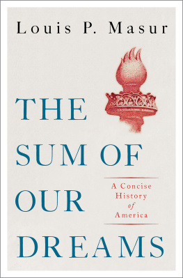 Louis P. Masur The Sum of Our Dreams: A Concise History of America