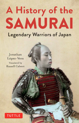 Jonathan Lopez-Vera - A History of the Samurai: Legendary Warriors of Japan