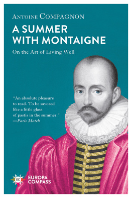 Antoine Compagnon A Summer with Montaigne: On the Art of Living Well