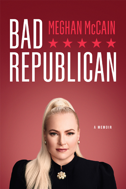 BAD REPUBLICAN BAD REPUBLICAN A MEMOIR MEGHAN McCAIN Ben - photo 1